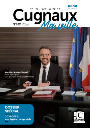 Toute l'actualité de Cugnaux ma ville #130 mai-juin, Aurélien Andreu-Seigné maire de Cugnaux et Vice-président de Toulouse métropole, dossier grand angle : 2026-2032 une équipe des projets